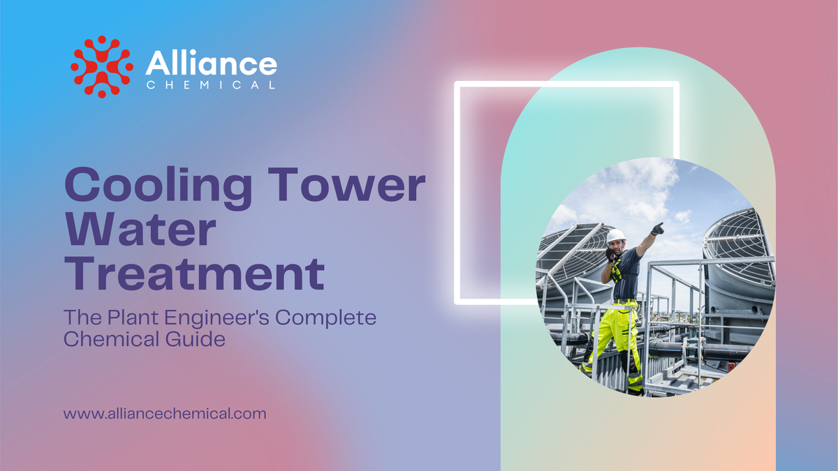 Cooling Tower Water Treatment: The Plant Engineer's Complete Chemical Guide — Alliance Chemical
