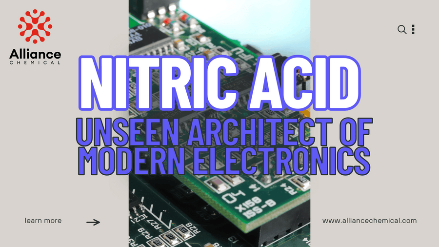 Nitric Acid: The Unseen Architect of Modern Electronics — Alliance Chemical