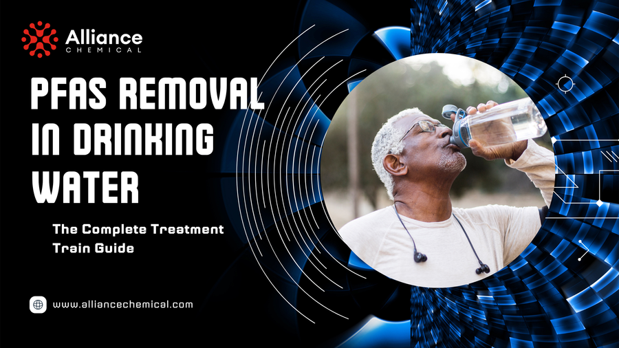PFAS Removal in Drinking Water: The Complete Treatment Train Guide — Alliance Chemical