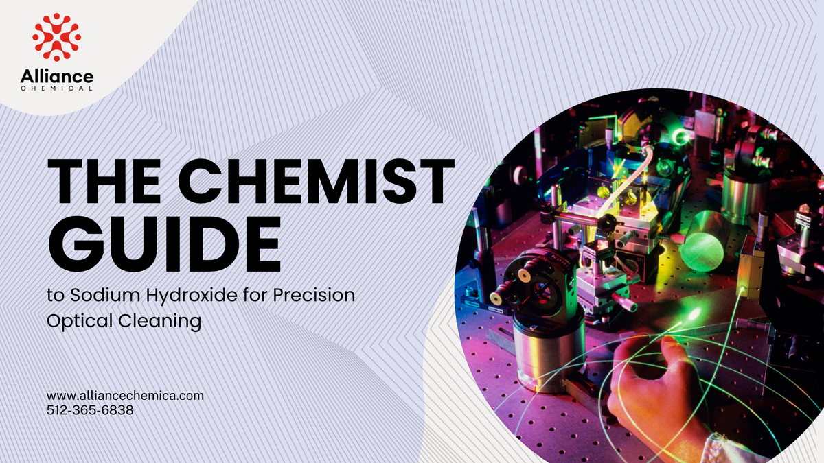 The Chemist's Guide to Sodium Hydroxide for Precision Optical Cleaning — Alliance Chemical