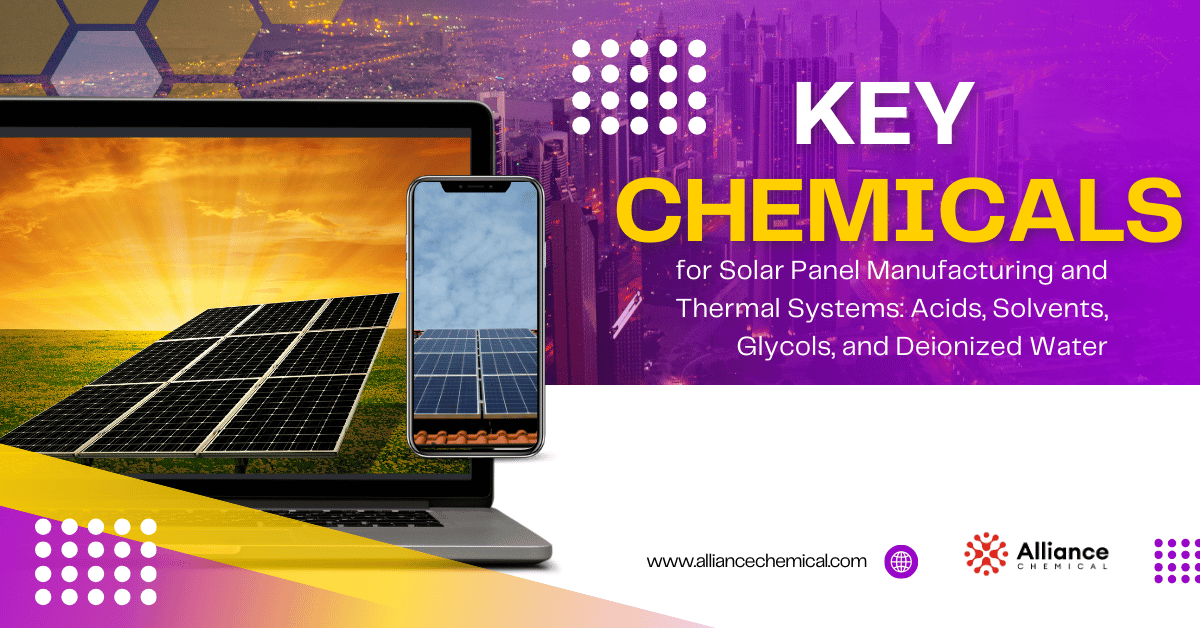 Key Chemicals for Solar Panel Manufacturing and Thermal Systems: Acids, Solvents, Glycols, and Deionized Water — Alliance Chemical